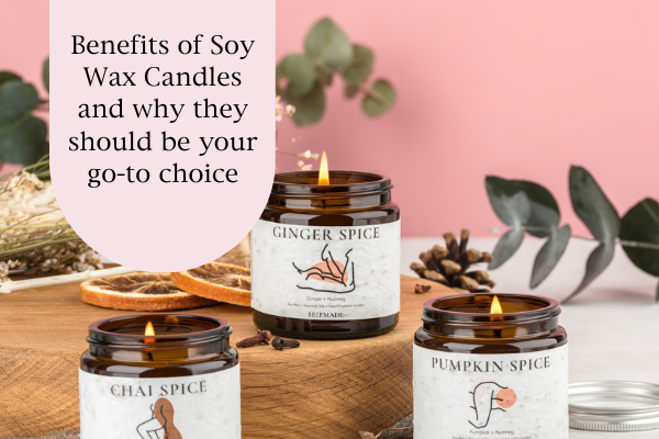Benefits of Soy Wax Candles and why they should be your go-to