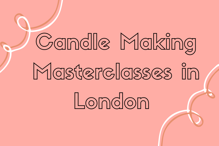 Candle Making Masterclasses in London