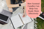 Scented Candles Can Help You Study More Effectively - Here's how