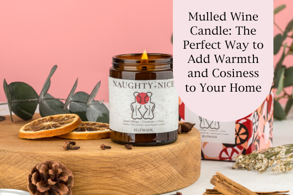 Mulled Wine Candle: The Perfect Way to Add Warmth and Cosiness to Your Home
